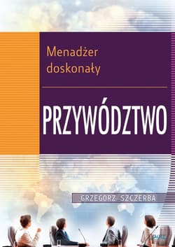 3 Menadżer doskonały. Przywództwo - ebook - Grzegorz Szczerba