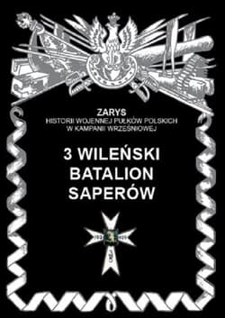 3 Wileński Batalion Saperów Zarys historii wojennej pułków polskich w kampanii wrześniowej - Zarzycki Piotr