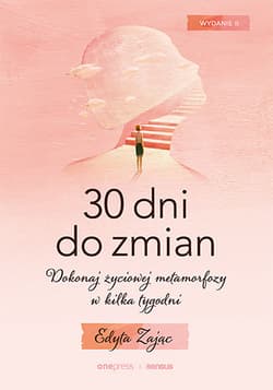 30 dni do zmian Dokonaj życiowej metamorfozy w kilka tygodni - Edyta Zając