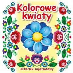 30 kartek superzabawy. Kolorowe kwiaty - Praca zbiorowa