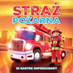 30 kartek superzabawy. Straż Pożarna - Praca zbiorowa