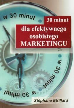 30 minut dla efektywnego osobistego marketingu - Stephane Etrillard