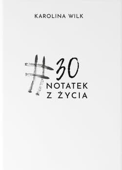 #30 Notatek z życia - Karolina Wilk