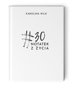 #30 Notatek z życia - Karolina Wilk