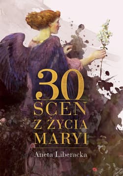 30 scen z życia Maryi - Aneta Liberacka