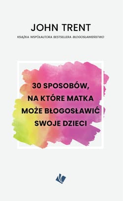 30 sposobów, na które matka może błogosławić swoje dzieci - Trent John