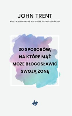 30 sposobów, na które mąż może błogosławić swoją żonę - Trent John