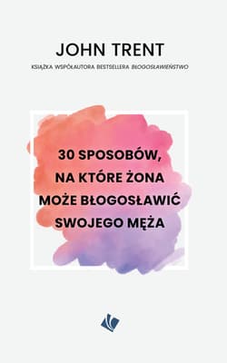 30 sposobów, na które żona może błogosławić swojego męża