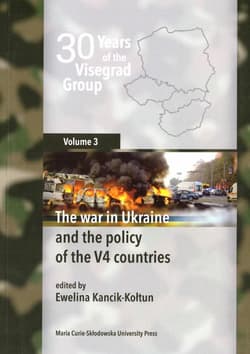 30 Years of the Visegrad Group. Volume 3 The war in Ukraine and the policy of the V4 countries - Ewelina Kancik-Kołtun