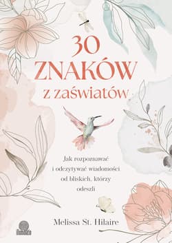 30 znaków z zaświatów. Jak rozpoznawać i odczytywać wiadomości od bliskich, którzy odeszli - ebook - Melissa St. Hilaire