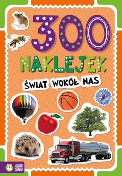 300 Naklejek Świat wokół nas - Opracowanie Zbiorowe