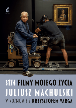 3174 filmy mojego życia. Juliusz Machulski w rozmowie z Krzysztofem Vargą - Juliusz Machulski, Krzysztof  Varga