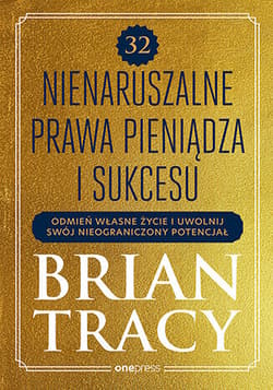 32 nienaruszalne prawa pieniądza i sukcesu. Odmień własne życie i uwolnij swój nieograniczony potencjał - Brian Tracy