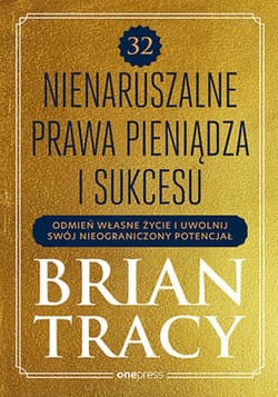 32 nienaruszalne prawa pieniądza i sukcesu. Odmień własne życie i uwolnij swój nieograniczony potencjał - ebook - Brian Tracy