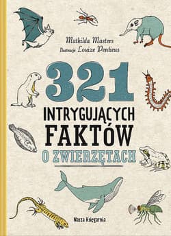 321 intrygujących faktów o zwierzętach - Mathilda Masters