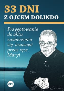 33 dni z ojcem Dolindo Przygotowanie do aktu zawierzenia się Jezusowi przez ręce Maryi - Krzysztof Nowakowski