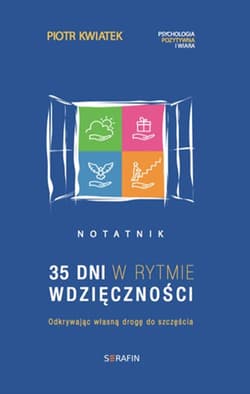 35 dni w rytmie wdzięczności Odkrywając własną drogę do szczęścia - Piotr Kwiatek