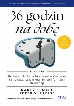 36 godzin na dobę. Przewodnik dla rodzin i opiekunów osób z chorobą Alzheimera i innymi formami demencji - Nancy L. Mace, Peter V. Rabins, Bembenek Jan