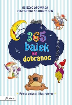 365 bajek na dobranoc. Księżyc opowiada... historyjki na dobry sen - Opracowanie Zbiorowe