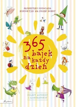 365 bajek na każdy dzień Słoneczko opowiada... historyjki na dzień dobry - Opracowanie Zbiorowe