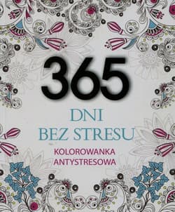365 dni bez stresu Kolorowanka antystresowa - Elżbieta Adamska