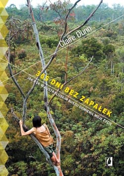 365 dni bez zapałek Jak rok w australijskim buszu odmienił moje życie