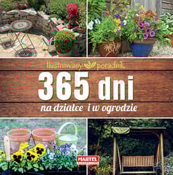 365 dni na działce i w ogrodzie Ilustrowany poradnik - Opracowanie Zbiorowe
