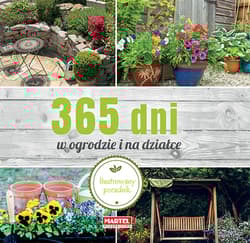 365 dni w ogrodzie i na działce Ilustrowany poradnik - Opracowanie Zbiorowe