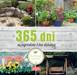 365 dni w ogrodzie i na działce Ilustrowany poradnik - Opracowanie Zbiorowe