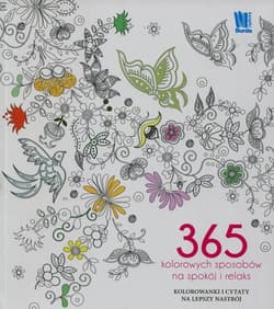 365 kolorowych sposobów na spokój i relaks Kolorowanki i cytaty na lepszy nastrój