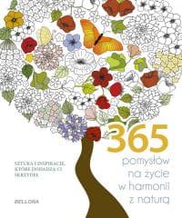 365 pomysłów na życie w harmonii z naturą - Praca zbiorowa