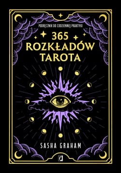 365 rozkładów Tarota Podręcznik do codziennej praktyki - Sasha Graham