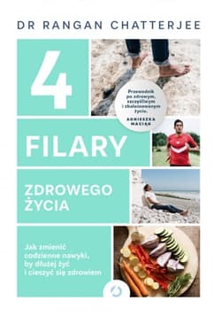4 filary zdrowego życia. Jak zmienić codzienne nawyki, by dłużej żyć i cieszyć się zdrowiem