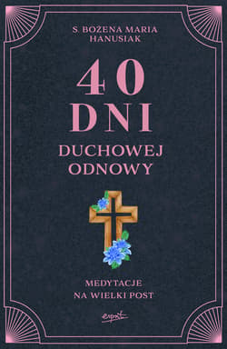 40 dni duchowej odnowy - ebook - Bożena Maria  Hanusiak