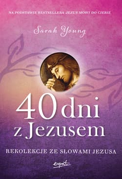 40 dni z Jezusem Rekolekcje ze słowami Jezusa - Sarah Young