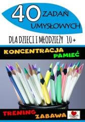 40 zadań umysłowych dla dzieci i młodzieży 10+ - Praca zbiorowa
