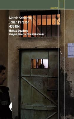 438 dni. Nafta z Ogadenu i wojna przeciw dziennikarzom - Johan Persson, Martin Schibbye