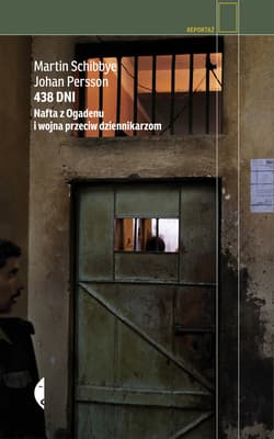 438 dni. Nafta z Ogadenu i wojna przeciw dziennikarzom - ebook - Johan Persson, Martin Schibbye
