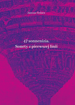 47 sonneniziów Sonety z pierwszej linii - Janusz Solarz
