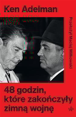 48 godzin które zakończyły zimną wojnę - Ken Adelman