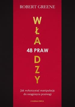 48 praw władzy Jak wykorzystać manipulację do osiągnięcia przewagi - Robert Greene, Robert W. Greene