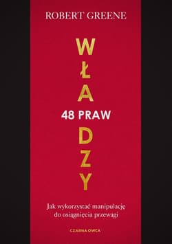 48 praw władzy Jak wykorzystać manipulację do osiągnięcia przewagi