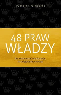 48 praw władzy Jak wykorzystać manipulację do osiągnięcia przewagi