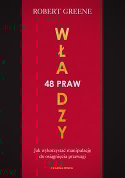 48 praw władzy Jk wykorzystać manipulację do osiągnięcia przewagi - Robert Greene, Robert W. Greene