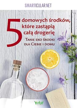 5 domowych środków, które zastąpią całą drogerię Tanie eko środki dla ciebie i domu - Smarticular.net
