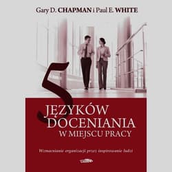 5 języków doceniania w miejscu pracy Wzmacnianie organizacji przez inspirowanie ludzi - White Paul E.