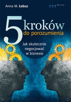 5 kroków do porozumienia. Jak skutecznie negocjować w biznesie - ebook - Łabuz Anna M.