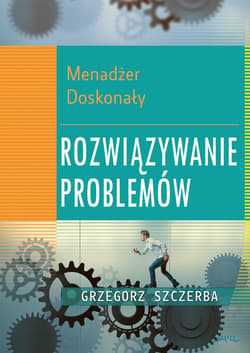 5 Menadżer doskonały. Rozwiązywanie problemów - ebook - Grzegorz Szczerba