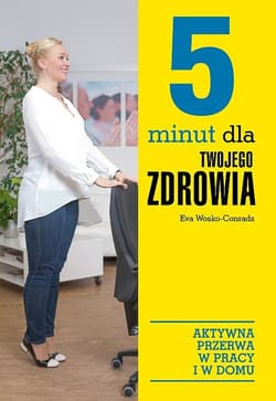 5 minut dla twojego zdrowia Aktywna przerwa w pracy i w domu