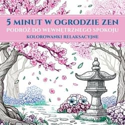 5 minut w ogrodzie ZEN. Podróż do wewnętrznego spokoju. Kolorowanki relaksacyjne - Opracowanie Zbiorowe